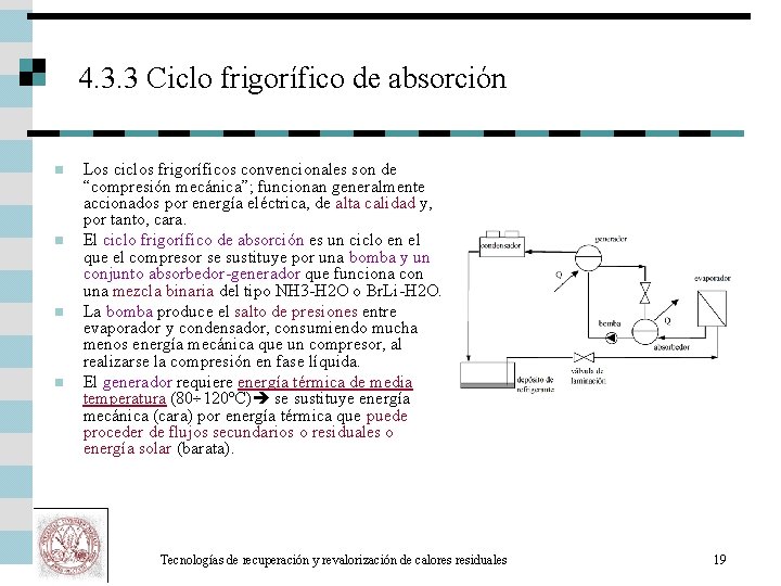 4. 3. 3 Ciclo frigorífico de absorción n n Los ciclos frigoríficos convencionales son