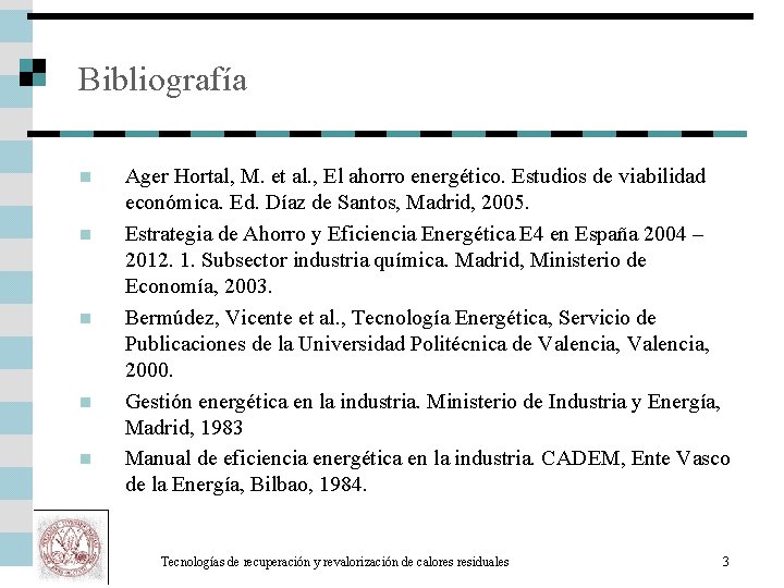 Bibliografía n n n Ager Hortal, M. et al. , El ahorro energético. Estudios