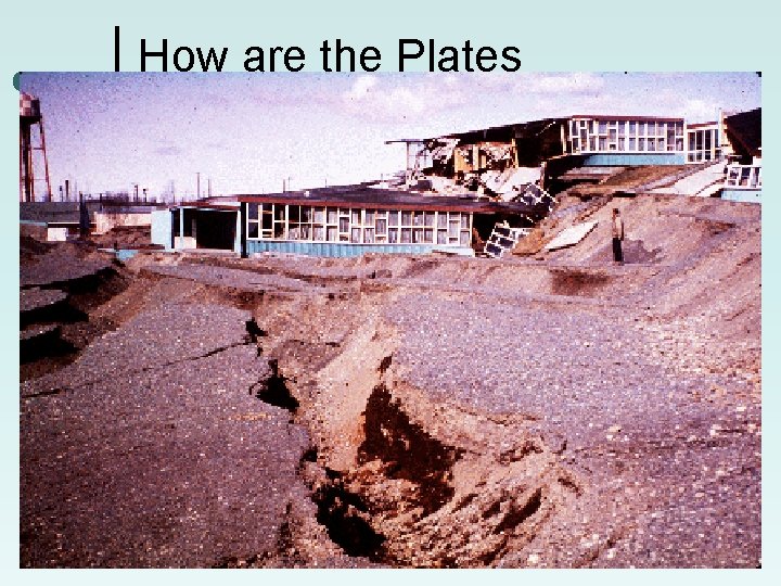 How are the Plates Identified? Scientists identify plate boundaries by studying data from earthquakes