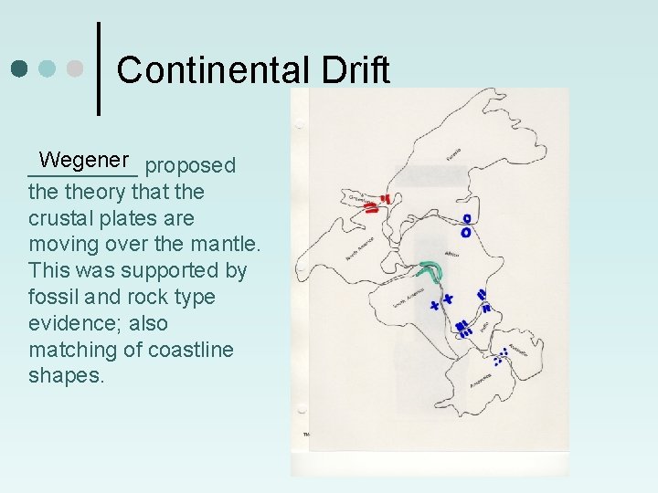 Continental Drift Wegener proposed _____ theory that the crustal plates are moving over the