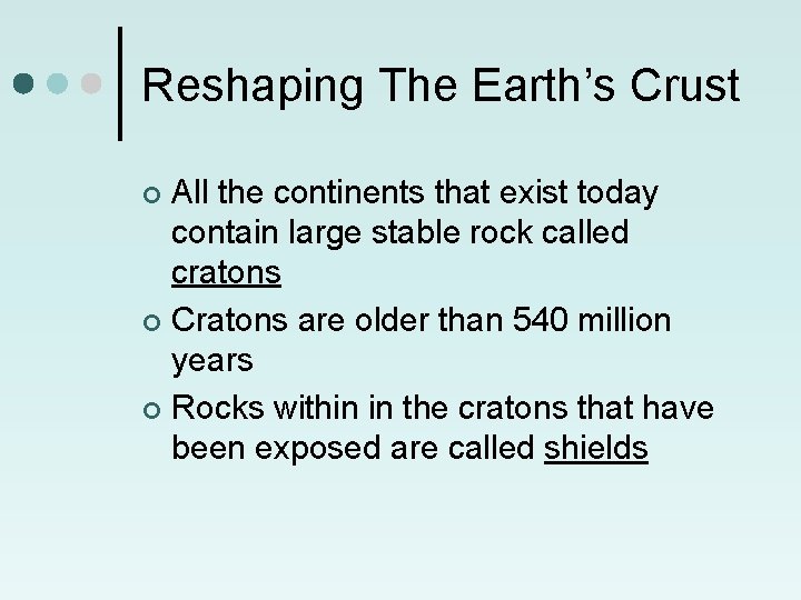 Reshaping The Earth’s Crust All the continents that exist today contain large stable rock