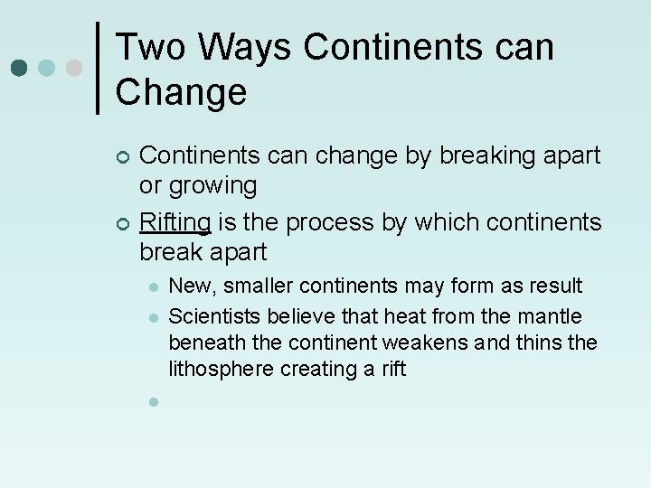 Two Ways Continents can Change ¢ ¢ Continents can change by breaking apart or