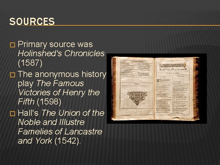 SOURCES Primary source was Holinshed's Chronicles (1587) � The anonymous history play The Famous