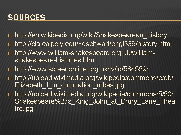 SOURCES http: //en. wikipedia. org/wiki/Shakespearean_history � http: //cla. calpoly. edu/~dschwart/engl 339/history. html � http: