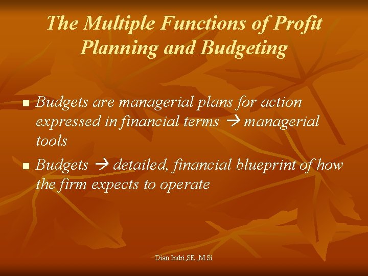 The Multiple Functions of Profit Planning and Budgeting n n Budgets are managerial plans