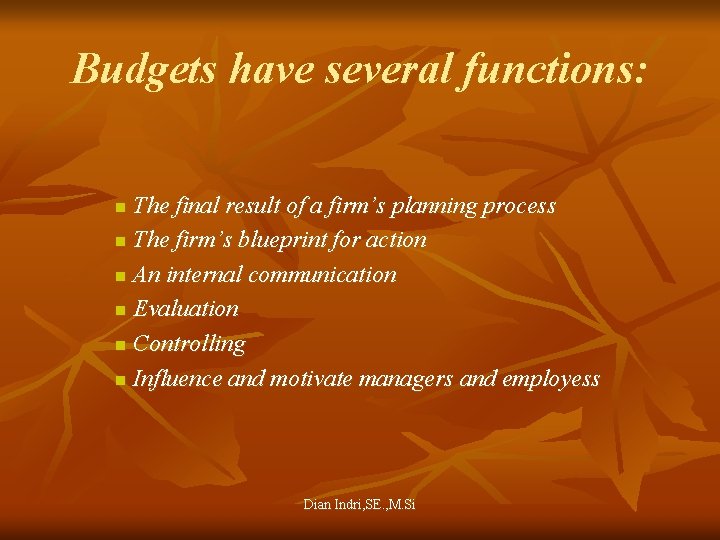 Budgets have several functions: The final result of a firm’s planning process n The