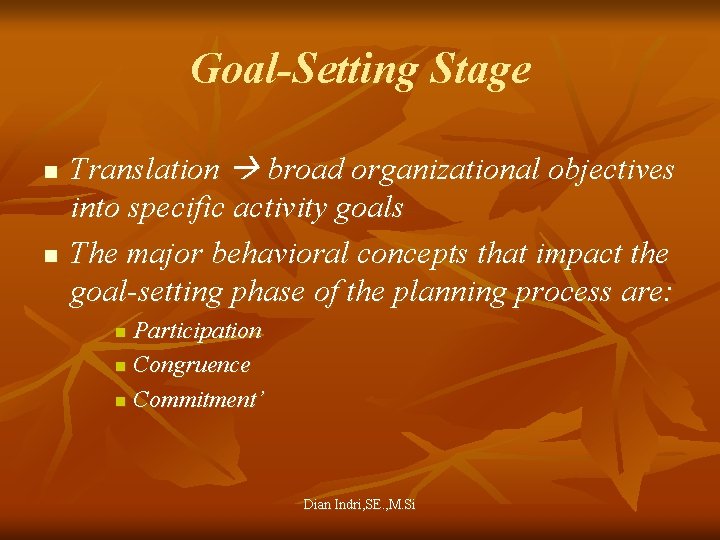 Goal-Setting Stage n n Translation broad organizational objectives into specific activity goals The major