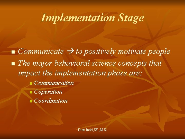 Implementation Stage n n Communicate to positively motivate people The major behavioral science concepts