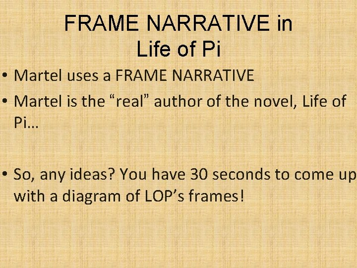 FRAME NARRATIVE in Life of Pi • Martel uses a FRAME NARRATIVE • Martel