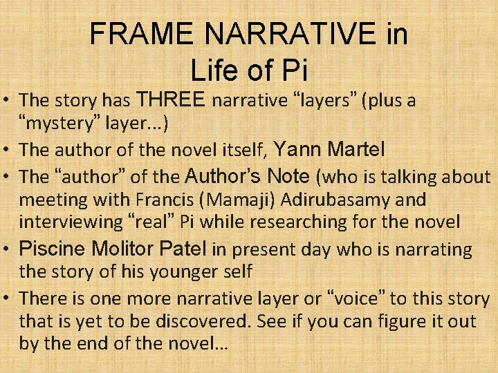 FRAME NARRATIVE in Life of Pi • The story has THREE narrative “layers” (plus