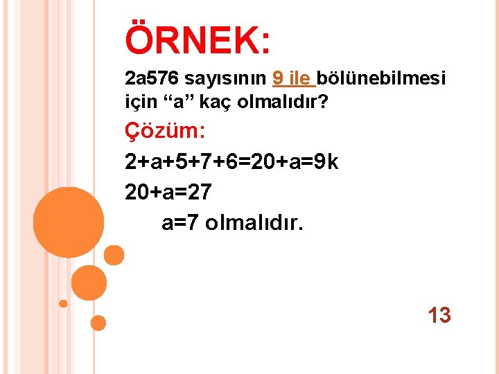 ÖRNEK: 2 a 576 sayısının 9 ile bölünebilmesi için “a” kaç olmalıdır? Çözüm: 2+a+5+7+6=20+a=9