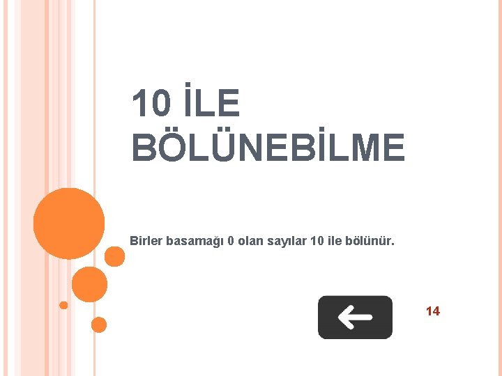 10 İLE BÖLÜNEBİLME Birler basamağı 0 olan sayılar 10 ile bölünür. 14 