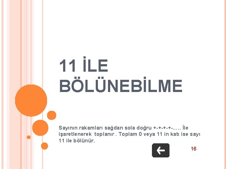 11 İLE BÖLÜNEBİLME Sayının rakamları sağdan sola doğru +-+-…. . İle işaretlenerek toplanır. Toplam