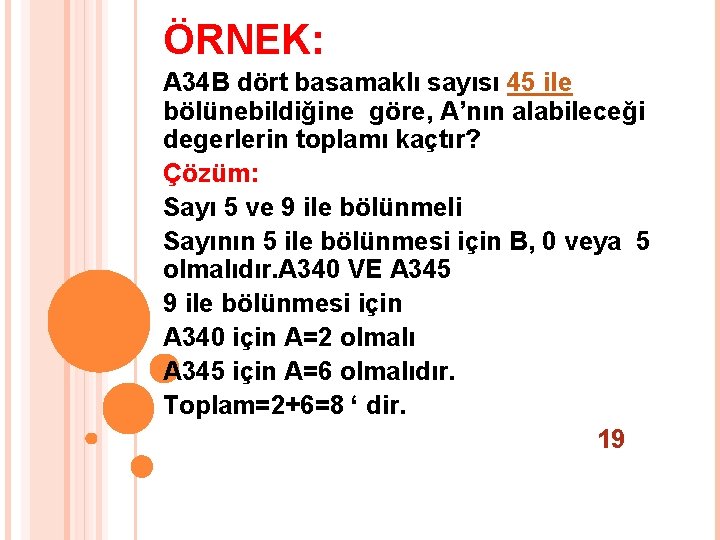ÖRNEK: A 34 B dört basamaklı sayısı 45 ile bölünebildiğine göre, A’nın alabileceği degerlerin