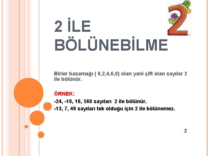 2 İLE BÖLÜNEBİLME Birler basamağı ( 0, 2, 4, 6, 8) olan yani çift