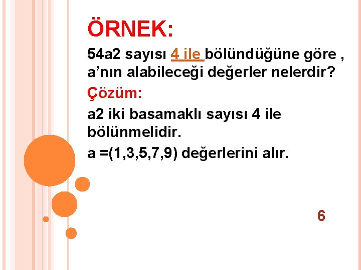 ÖRNEK: 54 a 2 sayısı 4 ile bölündüğüne göre , a’nın alabileceği değerler nelerdir?