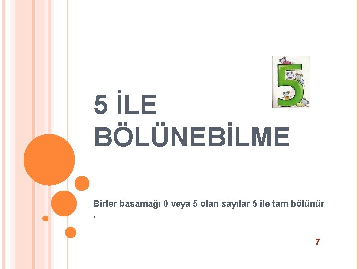 5 İLE BÖLÜNEBİLME Birler basamağı 0 veya 5 olan sayılar 5 ile tam bölünür.