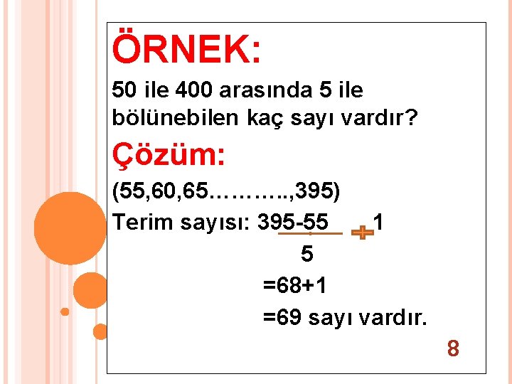 ÖRNEK: 50 ile 400 arasında 5 ile bölünebilen kaç sayı vardır? Çözüm: (55, 60,