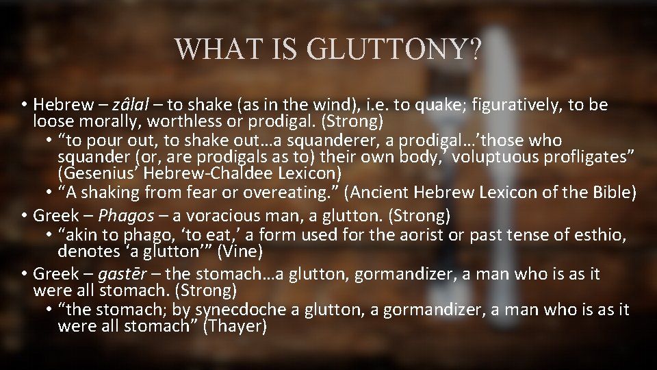 WHAT IS GLUTTONY? • Hebrew – za lal – to shake (as in the