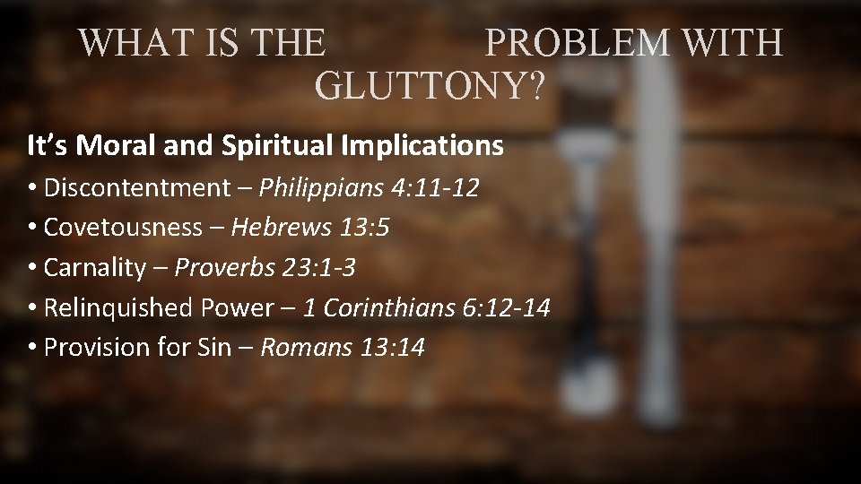 WHAT IS THE PROBLEM WITH GLUTTONY? It’s Moral and Spiritual Implications • Discontentment –