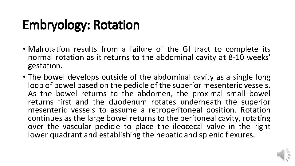 Embryology: Rotation • Malrotation results from a failure of the GI tract to complete