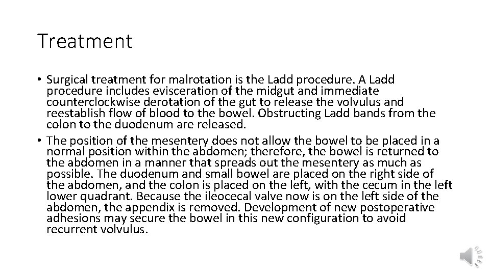 Treatment • Surgical treatment for malrotation is the Ladd procedure. A Ladd procedure includes