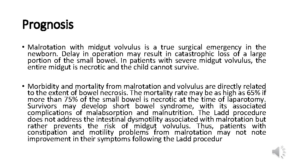 Prognosis • Malrotation with midgut volvulus is a true surgical emergency in the newborn.