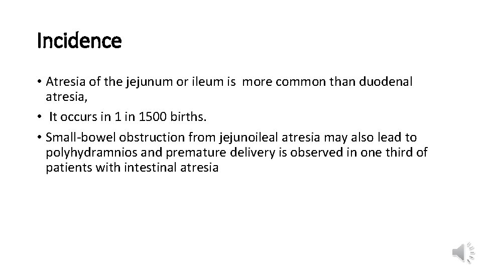 Incidence • Atresia of the jejunum or ileum is more common than duodenal atresia,