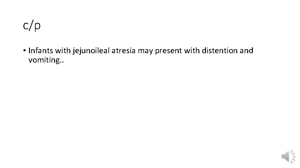 c/p • Infants with jejunoileal atresia may present with distention and vomiting. . 
