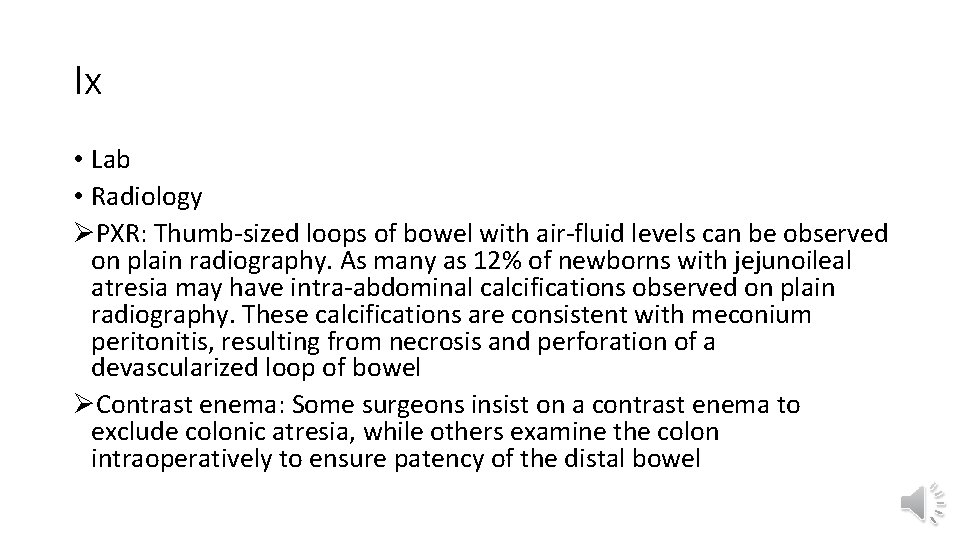 Ix • Lab • Radiology ØPXR: Thumb-sized loops of bowel with air-fluid levels can