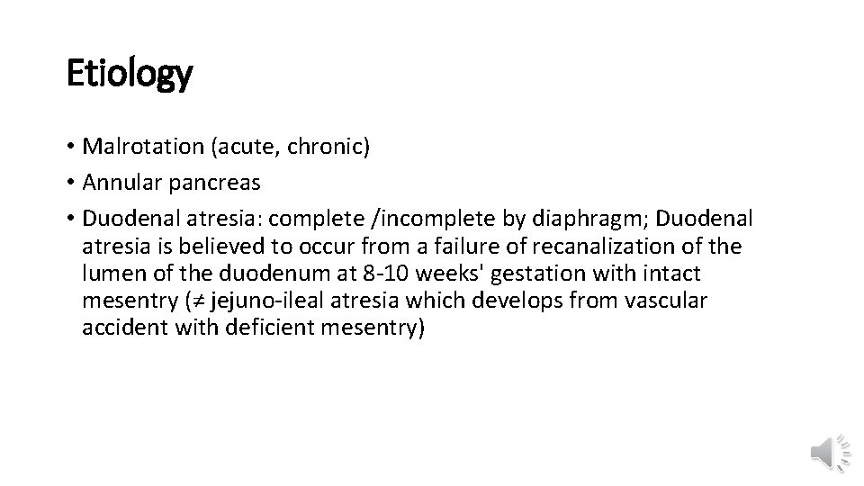 Etiology • Malrotation (acute, chronic) • Annular pancreas • Duodenal atresia: complete /incomplete by
