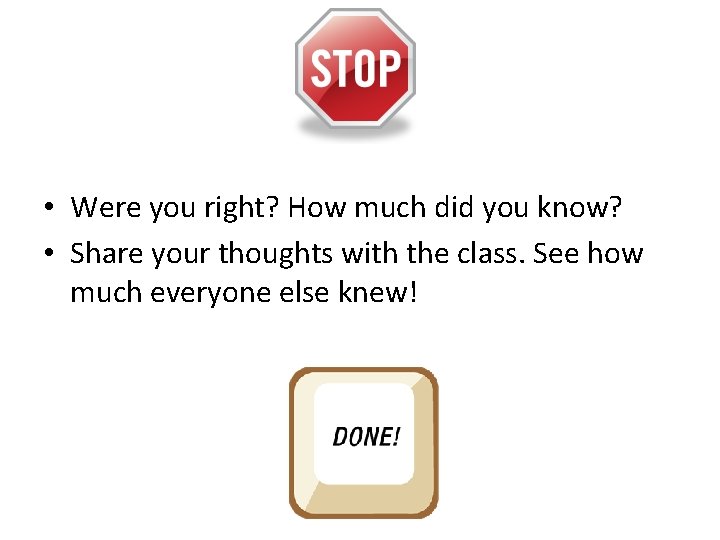  • Were you right? How much did you know? • Share your thoughts