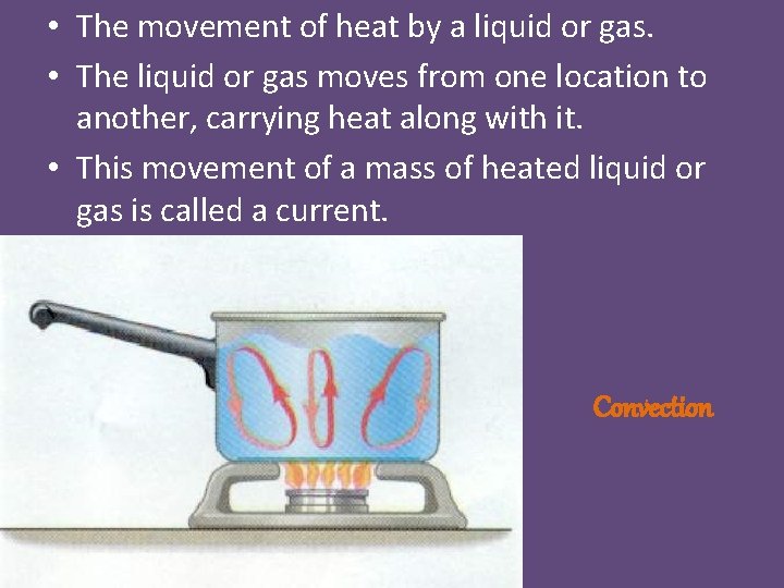  • The movement of heat by a liquid or gas. • The liquid