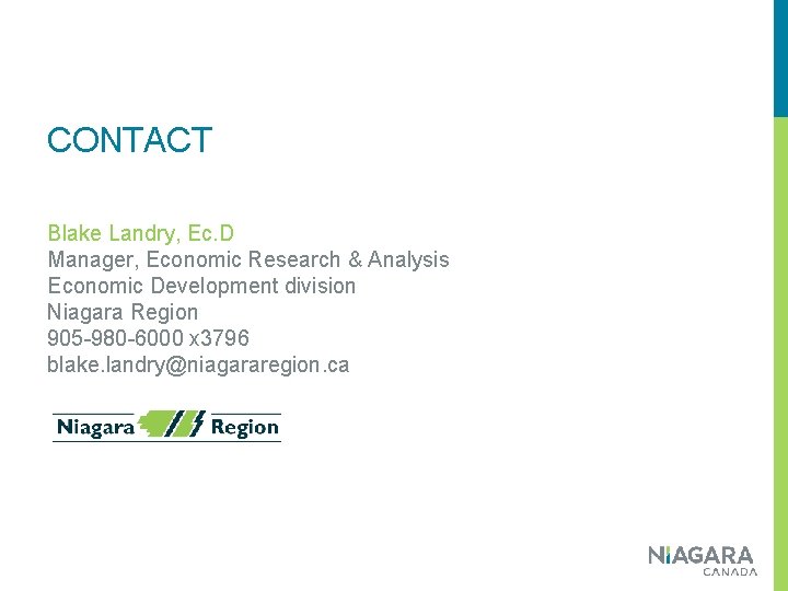 CONTACT Blake Landry, Ec. D Manager, Economic Research & Analysis Economic Development division Niagara