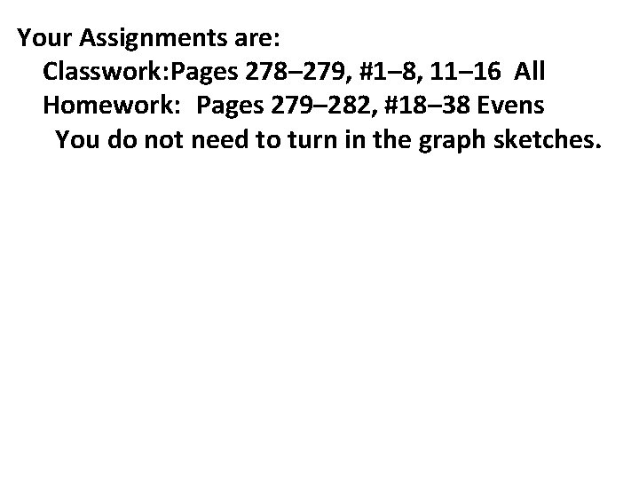 Your Assignments are: Classwork: Pages 278– 279, #1– 8, 11– 16 All Homework: Pages