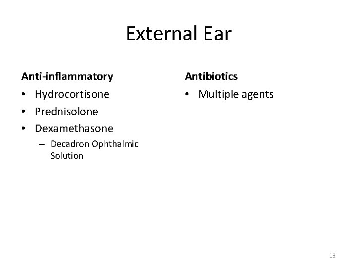 External Ear Anti-inflammatory Antibiotics • Hydrocortisone • Prednisolone • Dexamethasone • Multiple agents –