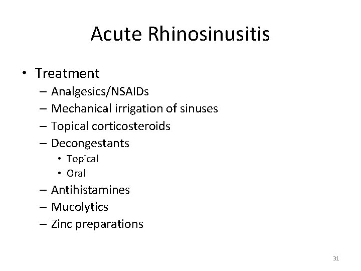 Acute Rhinosinusitis • Treatment – Analgesics/NSAIDs – Mechanical irrigation of sinuses – Topical corticosteroids