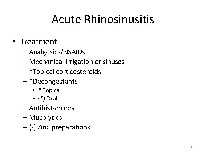 Acute Rhinosinusitis • Treatment – Analgesics/NSAIDs – Mechanical irrigation of sinuses – *Topical corticosteroids