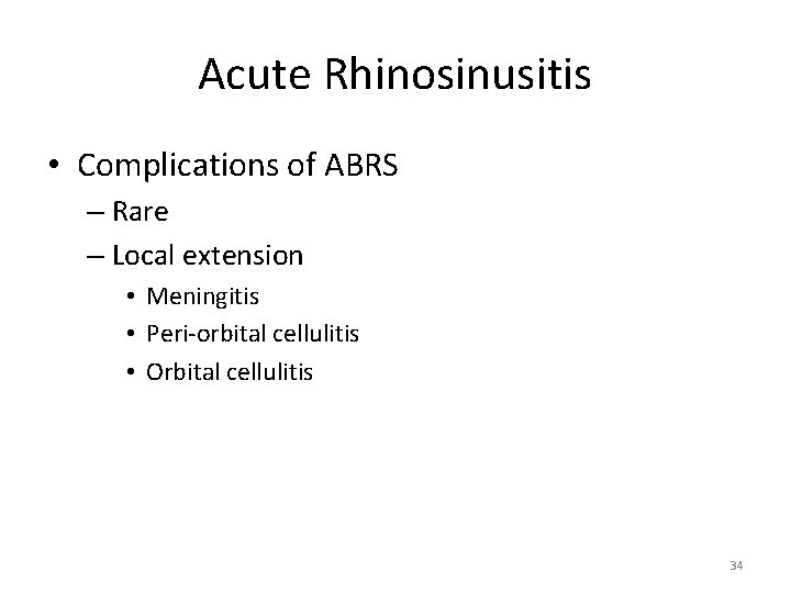 Acute Rhinosinusitis • Complications of ABRS – Rare – Local extension • Meningitis •
