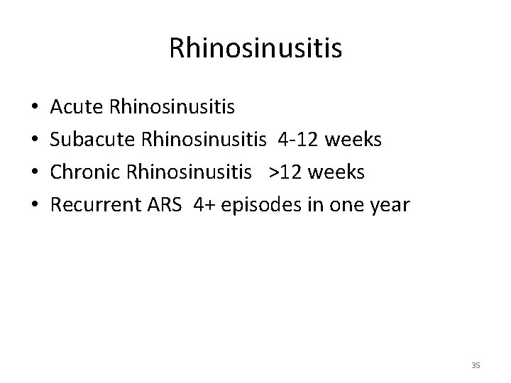 Rhinosinusitis • • Acute Rhinosinusitis Subacute Rhinosinusitis 4 -12 weeks Chronic Rhinosinusitis >12 weeks