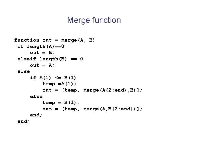 Merge function out = merge(A, B) if length(A)==0 out = B; elseif length(B) ==