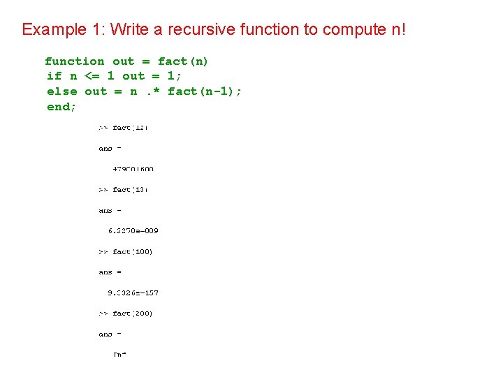 Example 1: Write a recursive function to compute n! function out = fact(n) if