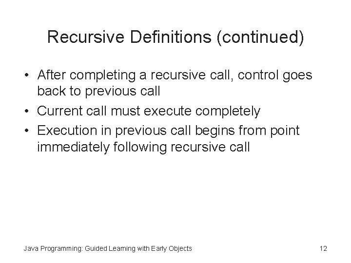 Recursive Definitions (continued) • After completing a recursive call, control goes back to previous