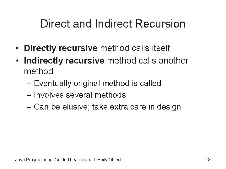 Direct and Indirect Recursion • Directly recursive method calls itself • Indirectly recursive method