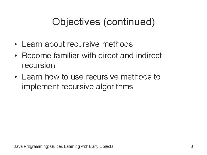 Objectives (continued) • Learn about recursive methods • Become familiar with direct and indirect