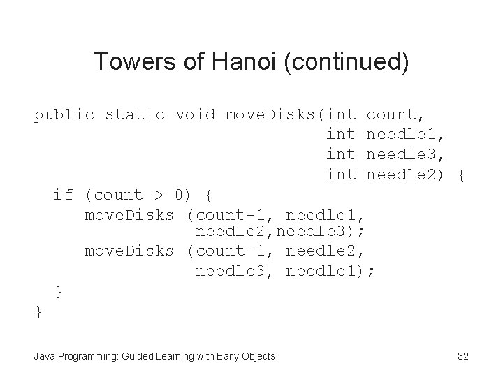 Towers of Hanoi (continued) public static void move. Disks(int count, int needle 1, int