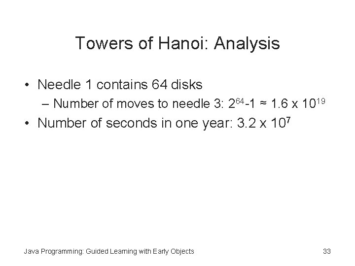 Towers of Hanoi: Analysis • Needle 1 contains 64 disks – Number of moves