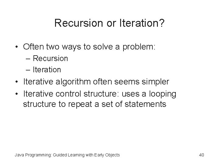 Recursion or Iteration? • Often two ways to solve a problem: – Recursion –