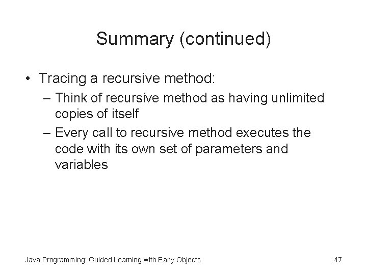 Summary (continued) • Tracing a recursive method: – Think of recursive method as having