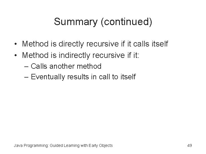 Summary (continued) • Method is directly recursive if it calls itself • Method is